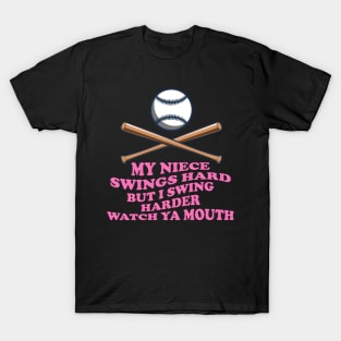 My Niece Swings Hard But I Swing Hard Watch Ya Mouth T-Shirt